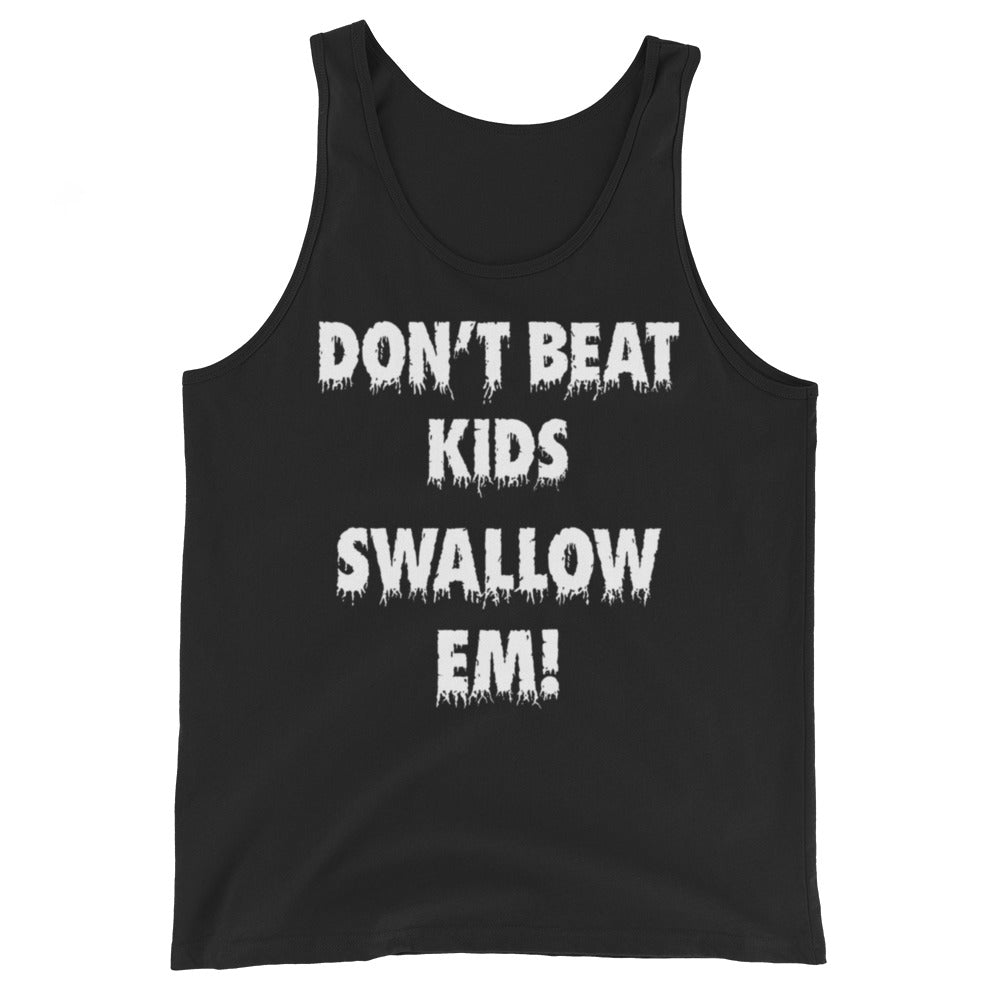 Don't Beat Kids, Swallow Em Tank Top